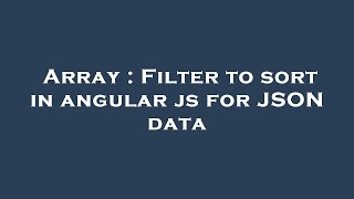 Array : Filter to sort in angular js for JSON data