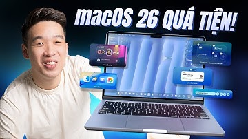 macOS 26 Tahoe CHÍNH THỨC - Phiên bản đáng lên nhất nhiều năm trở lại, thao tác nhanh vèo vèo!