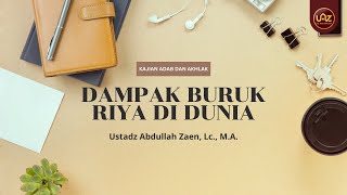 Dampak Buruk Riya di Dunia - Ustadz Abdullah Zaen, Lc., M.A.