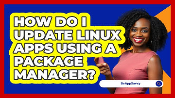 How Do I Update Linux Apps Using A Package Manager? - Be App Savvy