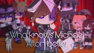 Who knows Michael Afton better || My AU! • read warnings