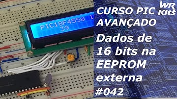 LENDO DADOS DE 16 BITS DA EEPROM | Curso de PIC Avançado #042