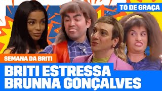 Briti arruma confusão com Brunna Gonçalves e Vilso | Semana da Briti | Tô de Graça | Humor Multishow