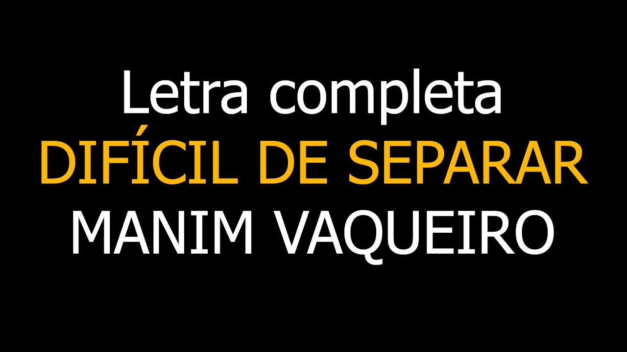 Letra completa - DIFÍCIL DE SEPARAR