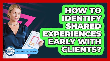 How to Identify Shared Experiences Early with Clients?