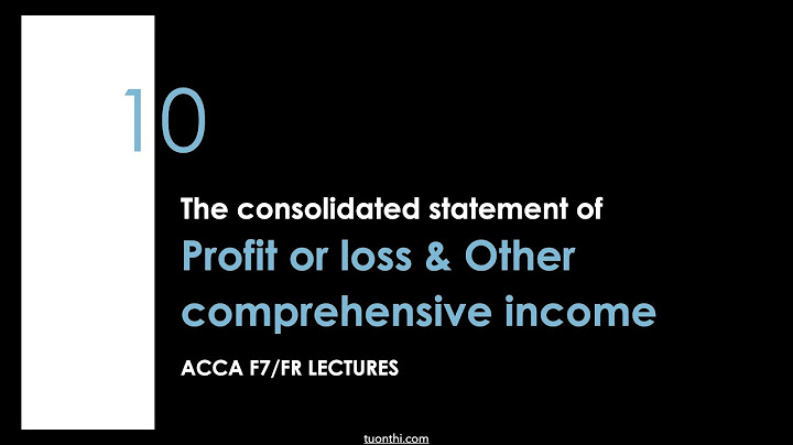 Consolidated comprehensive profit and loss statements là gì năm 2024