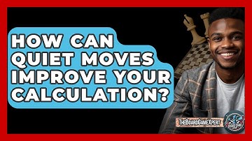 How Can Quiet Moves Improve Your Calculation? - The Board Game Xpert