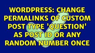 Wordpress: Change permalinks of custom post type 'question' as post id or any random number once