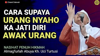 CARA SUPYA URANG NYAHO KA JATI DIRI URANG || CERAMAH ABUYA UCI