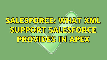 Salesforce: What XML support salesforce provides in apex (2 Solutions!!)