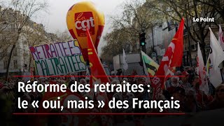 Réforme des retraites : le « oui, mais » des Français