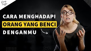 CARA MENGHADAPI ORANG YANG BENCI ATAU TIDAK SUKA DENGAN KITA | Video Motivasi