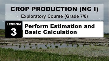 TLE 7/8 CROP PRODUCTION LESSON 3-PERFORM ESTIMATION MELC-BASED