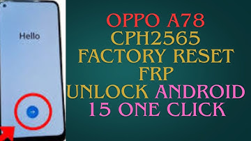 OPPO A78 CPH2565 Factory Reset FRP UNLOCK Android 15 one click