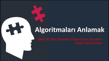Algoritmaları Anlamak - Ders 19: Akış Şemaları Örnek Sınav Soruları / Taban Dönüşümleri