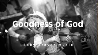 GOODNESS OF GOD/ CHRISTIAN BABY LULLABY / BABY WORSHIP MUSIC / BABY WORSHIP INSTRUMENTAL