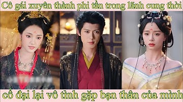 Cô gái xuyên thành phi tần trong lãnh cung thời cổ đại lại vô tình gặp bạn thân của mình