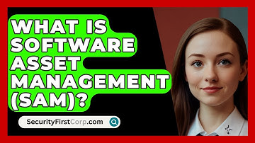 What Is Software Asset Management (SAM)? - SecurityFirstCorp.com