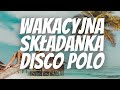 Wakacyjna skadanka disco polo 2023  disco polo 2023  skadanka na imprez  disco hity 2023 