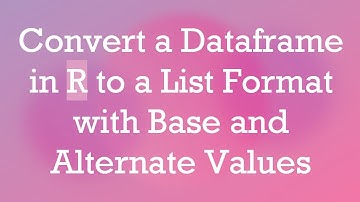 Convert a Dataframe in R to a List Format with Base and Alternate Values