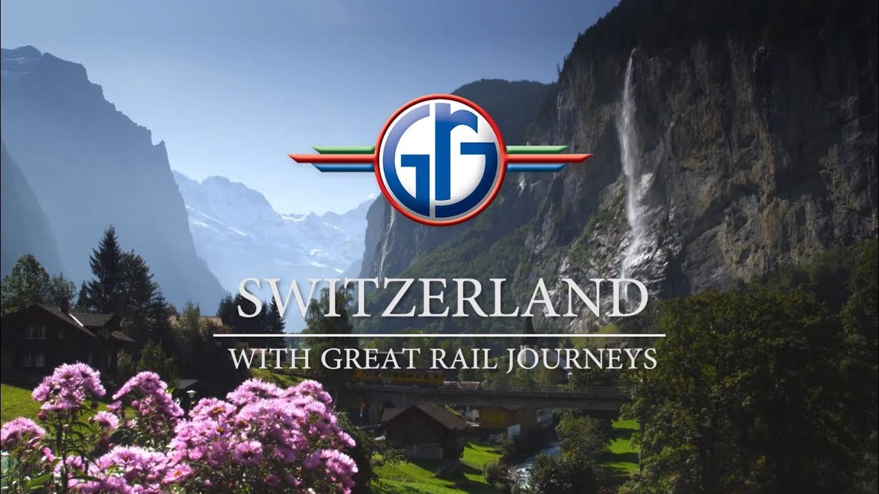Switzerland with Great Rail Journeys YouTube