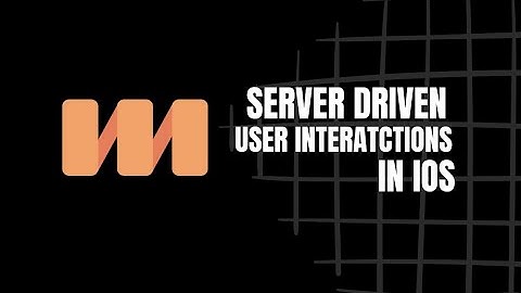 Server Driven User Interactions in iOS