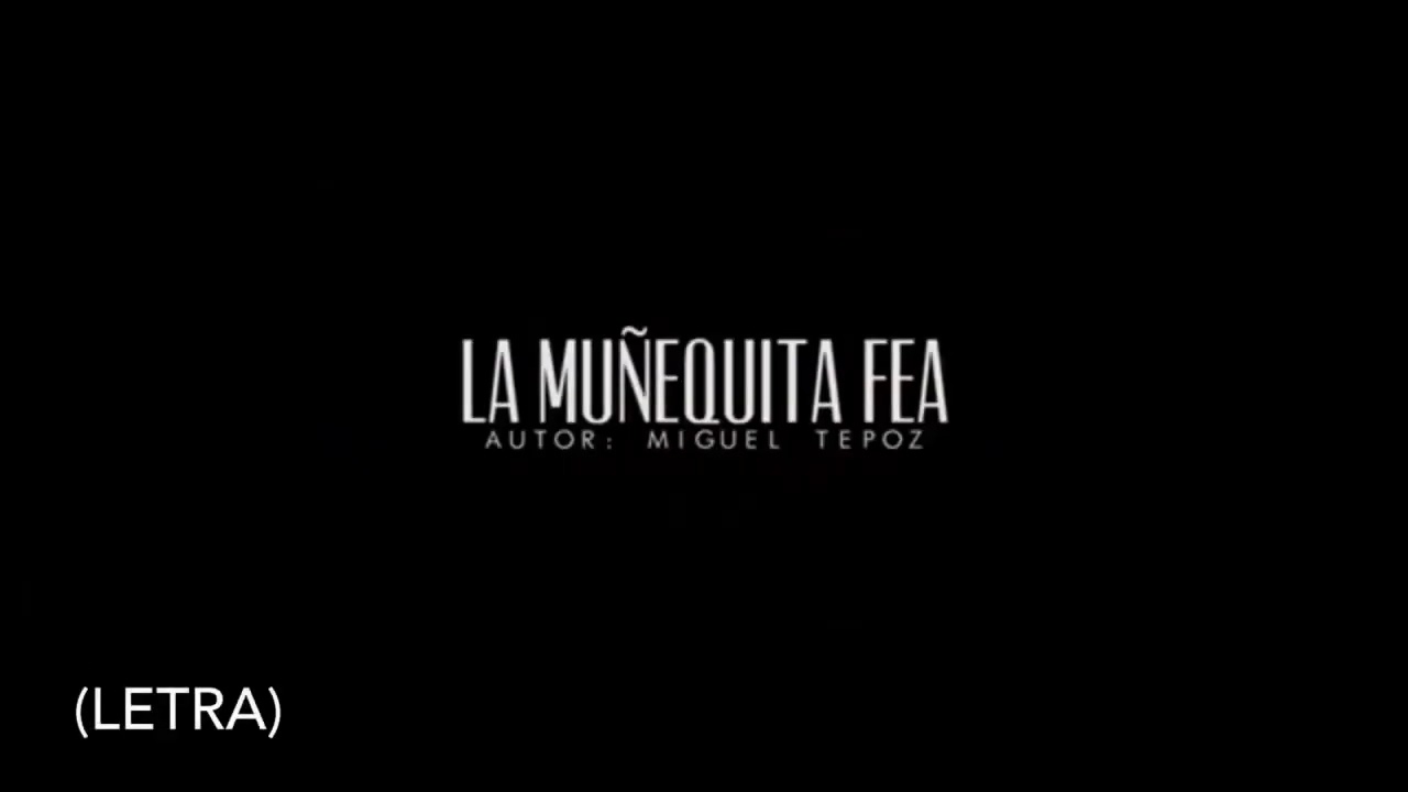 La Muñequita Fea (Letra) - Grupo Los Tepoz vídeo oficial - YouTube