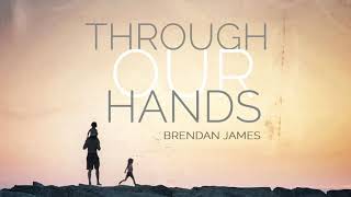 Video thumbnail of "Brendan James - Through Our Hands (audio only)"