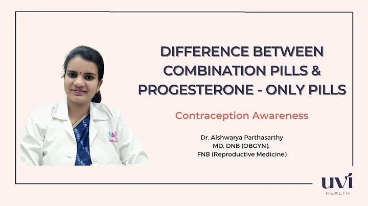 Difference between Combination Pills & Progesterone-only Pills - by Dr. Aishwarya Parthasarthy
