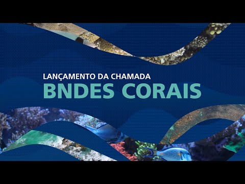 Lançamento da Chamada BNDES Corais