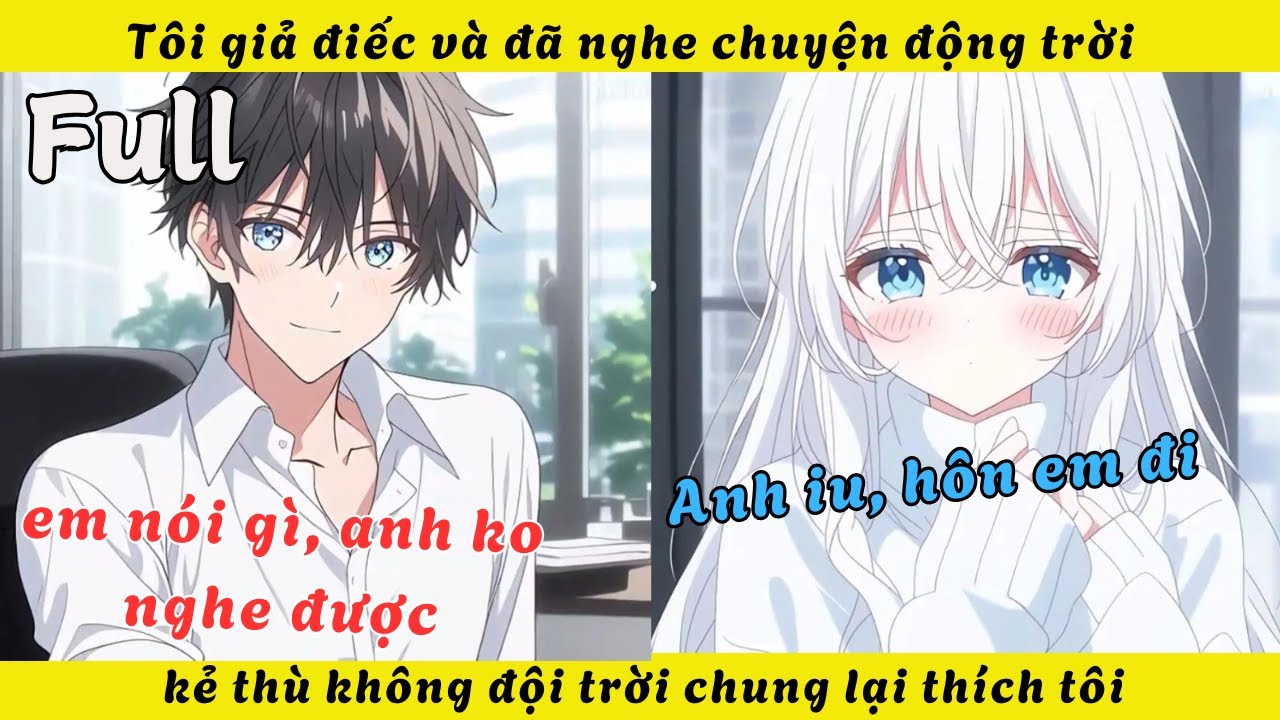 FULL | Tôi giả điếc và đã nghe chuyện động trời kẻ thù không đội trời chung lại thích tôi