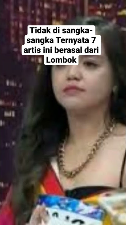 Ternyata 7 artis ini berasal dari Lombok