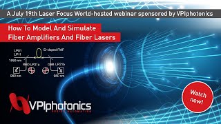 How To Model And Simulate Fiber Amplifiers And Fiber Lasers (Laser Focus World-hosted webinar)