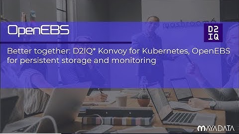 D2iQ* Konvoy for Kubernetes,  OpenEBS for persistent storage and monitoring