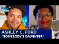 Ashley C. Ford - “Somebody’s Daughter” & Her Journey to Forgiving Her Father | The Daily Show