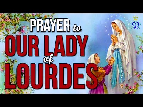 ? Prayer to Our Lady of Lourdes - Very Powerful ?