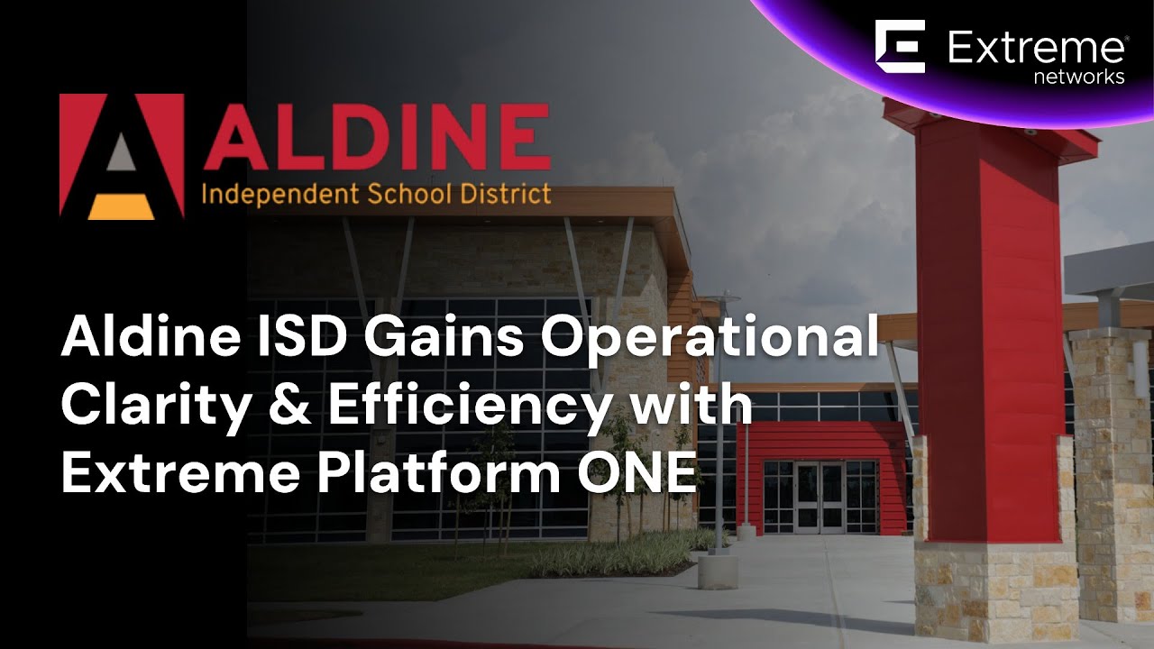 Aldine ISD Gains Operational Clarity & Efficiency with Extreme Platform ONE
