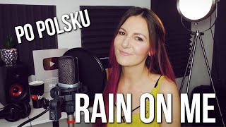 RAIN ON ME - Lady Gaga, Ariana Grande POLSKA WERSJA | PO POLSKU | POLISH VERSION by Kasia Staszewska