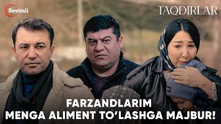 TAQDIRLAR - FARZANDLARIM MENGA ALIMENT TO’LASHGA MAJBUR!