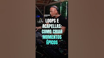Loops e Acapellas: Como CRIAR MOMENTOS ÉPICOS no Set de DJ
