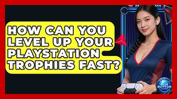 How Can You Level Up Your PlayStation Trophies Fast? - Blue Button Gaming