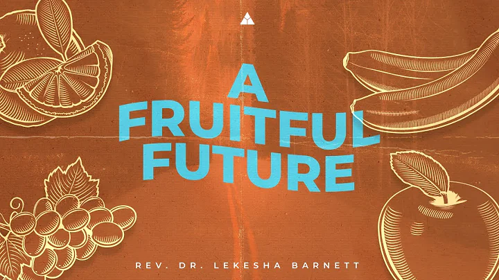 A Fruitful Future | Rev. Dr. Lekesha Barnett | 11:...