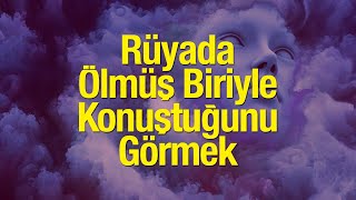 Rüyada Ölü Biriyle Konuşmak Kötü Mü Algılanır? Rüyada Rüyada Ölü İle Sarılmak Neye İşaret Eder?