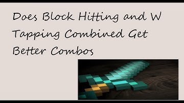 Minecraft PvP Theory Does W Tapping And Block Hitting Combined Get Better Combos??