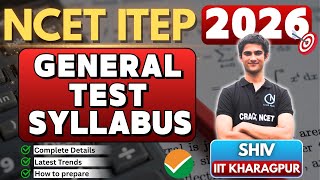 NCET ITEP  2026 | General Test – Syllabus, Trends &amp; Strategy