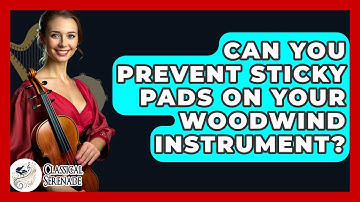 Can You Prevent Sticky Pads On Your Woodwind Instrument? - Classical Serenade