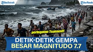 DETIK-DETIK GEMPA BESAR M7.7, WASPADA BMKG KELUARKAN PERINGATAN TSUNAMI