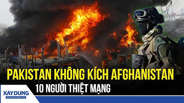 Lệnh ngừng bắn sụp đổ: Pakistan không kích Afghanistan, 10 người thiệt mạng | BXD