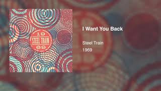 Steel Train - I Want You Back