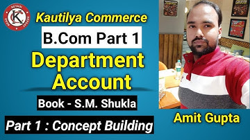 B.Com - Department Account | Concept Building | Book - S.M Shukla | Part 1